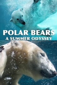 مستند خرسهای قطبی : یک سفر تابستانی   Polar Bears: A Summer Odyssey